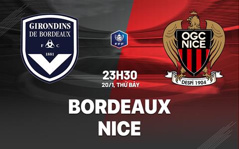 Nhận định bóng đá Bordeaux vs Nice 23h30 ngày 20/1 (Cúp QG Pháp 2023/24)