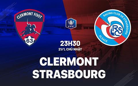 Nhận định Clermont vs Strasbourg 23h30 ngày 21/1 (Cúp QG Pháp 2023/24)