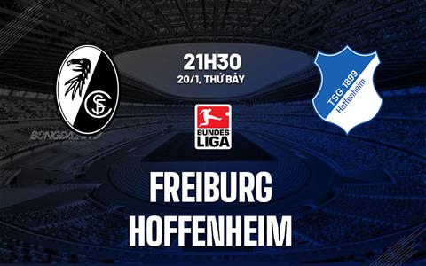 Nhận định bóng đá Freiburg vs Hoffenheim 21h30 ngày 20/1 (Bundesliga 2023/24)
