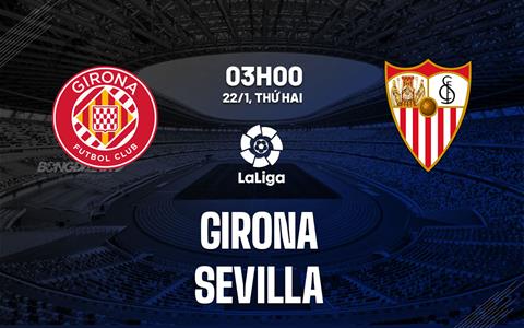 Nhận định bóng đá Girona vs Sevilla 3h00 ngày 22/1 (La Liga 2023/24)