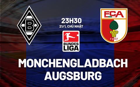 Nhận định Monchengladbach vs Augsburg 23h30 ngày 21/1 (Bundesliga 2023/24)
