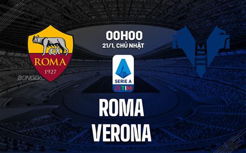 Nhận định Roma vs Verona (00h00 ngày 21/1): Thắng tưng bừng hậu Mourinho