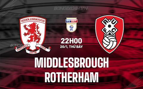 Nhận định Middlesbrough vs Rotherham 22h00 ngày 20/1 (Hạng Nhất Anh 2023/24)