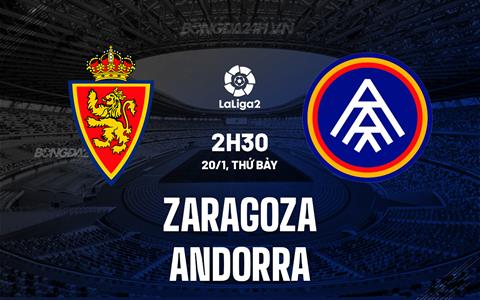 Nhận định bóng đá Zaragoza vs Andorra 2h30 ngày 20/1 (Hạng 2 TBN 2023/24)
