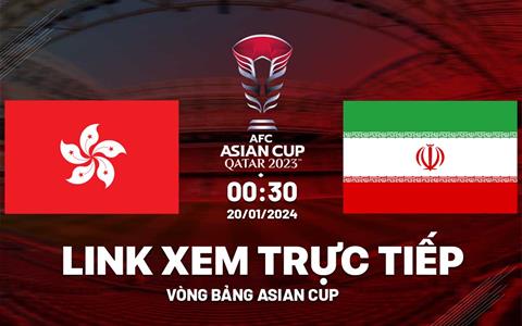 Trực tiếp Hong Kong vs Iran link xem VTV2 Asian Cup 20/1/2024