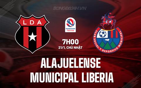 Nhận định Alajuelense vs Municipal Liberia 7h00 ngày 21/1 (VĐQG Costa Rica 2023/24)