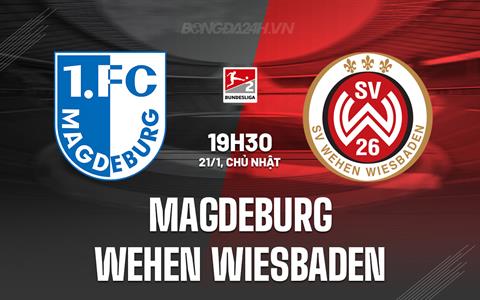 Nhận định Magdeburg vs Wehen Wiesbaden 19h30 ngày 21/1 (Hạng 2 Đức 2023/24)