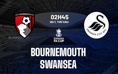 Nhận định Bournemouth vs Swansea (02h45 ngày 26/1): Vé đi tiếp cho chủ nhà