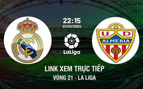 Link xem trực tiếp Real Madrid vs Almeria 22h15 ngày 21/1/2024