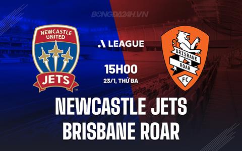 Nhận định Newcastle Jets vs Brisbane Roar 15h00 ngày 23/1 (VĐQG Australia 2023/24)