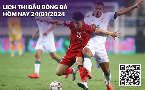 Lịch thi đấu bóng đá hôm nay 24/1: Iraq vs Việt Nam