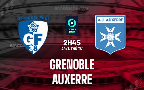 Nhận định Grenoble vs Auxerre 2h45 ngày 24/1 (Hạng 2 Pháp 2023/24)