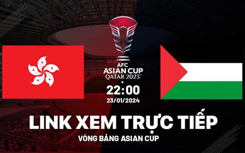 Trực tiếp Hong Kong vs Palestine link xem VTV5 Asian Cup 2024