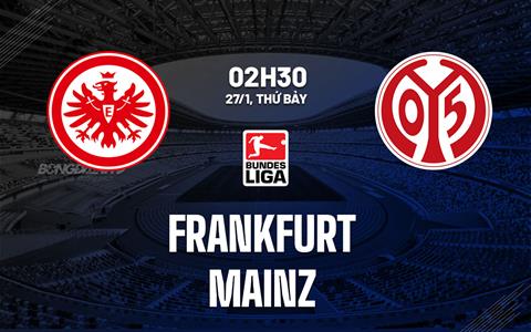 Nhận định bóng đá Frankfurt vs Mainz 2h30 ngày 27/1 (Bundesliga 2023/24)