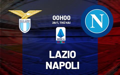 Nhận định bóng đá Lazio vs Napoli 0h00 ngày 29/1 (Serie A 2023/24)