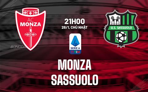 Nhận định bóng đá Monza vs Sassuolo 21h00 ngày 28/1 (Serie A 2023/24)