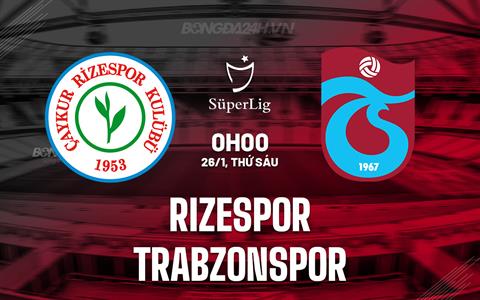 Nhận định Rizespor vs Trabzonspor 0h00 ngày 26/1 (VĐQG Thổ Nhĩ Kỳ 2023/24)