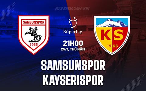 Nhận định Samsunspor vs Kayserispor 21h00 ngày 25/1 (VĐQG Thổ Nhĩ Kỳ 2023/24)