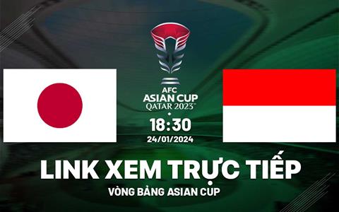 Trực tiếp Nhật Bản vs Indonesia link xem VTV5 Asian Cup 2023 hôm nay