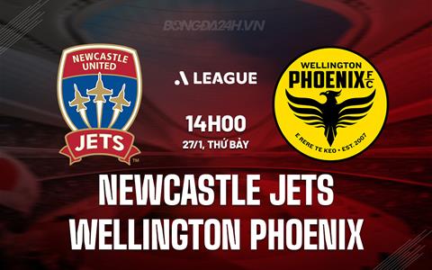 Nhận định Newcastle Jets vs Wellington Phoenix 14h00 ngày 27/01 (VĐQG Australia 2023/24)