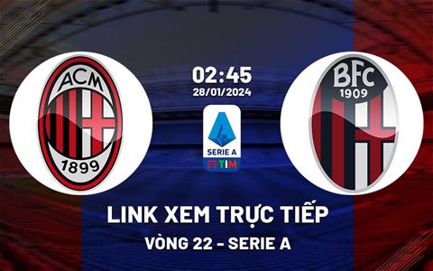 Link xem trực tiếp AC Milan vs Bologna 2h45 ngày 28/1/2024