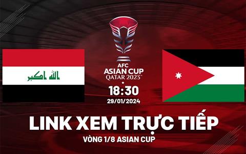 Trực tiếp bóng đá Iraq vs Jordan link xem VTV5 Asian Cup hôm nay 29/1