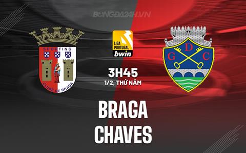Nhận định Braga vs Chaves 3h45 ngày 1/2 (VĐQG Bồ Đào Nha 2023/24)