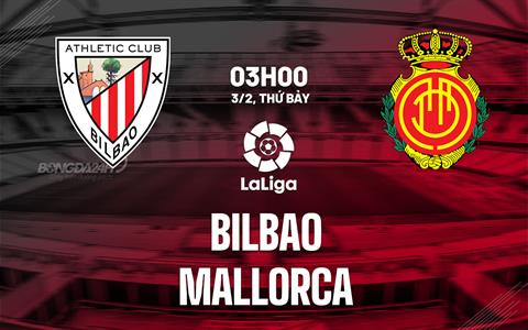 Nhận định bóng đá Bilbao vs Mallorca 3h00 ngày 3/2 (La Liga 2023/24)