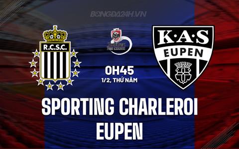 Nhận định Sporting Charleroi vs Eupen 0h45 ngày 1/2 (VĐQG Bỉ 2023/24)