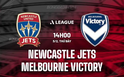 Nhận định Newcastle Jets vs Melbourne Victory 14h00 ngày 3/2 (VĐQG Australia 2023/24)