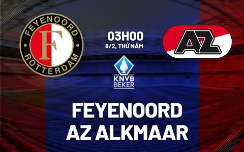 Nhận định Feyenoord vs AZ Alkmaar 3h00 ngày 8/2 (Cúp QG Hà Lan 2023/24)