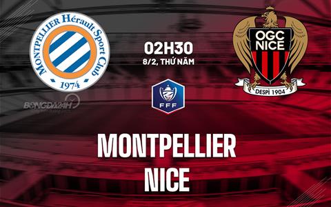 Nhận định bóng đá Montpellier vs Nice 2h30 ngày 8/2 (Cúp QG Pháp 2023/24)