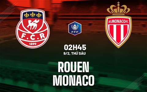 Nhận định bóng đá Rouen vs Monaco 2h45 ngày 9/2 (Cúp QG Pháp 2023/24)