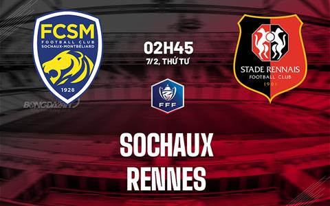 Nhận định bóng đá Sochaux vs Rennes 2h45 ngày 7/2 (Cúp QG Pháp 2023/24)