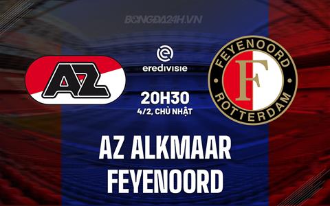 Nhận định AZ Alkmaar vs Feyenoord 20h30 ngày 4/2 (VĐQG Hà Lan 2023/24)