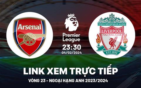 Link xem trực tiếp Arsenal vs Liverpool Ngoại Hạng Anh hôm nay 4/2