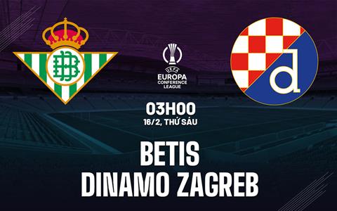Nhận định Betis vs Dinamo Zagreb 3h00 ngày 16/2 (Conference League 2023/24)