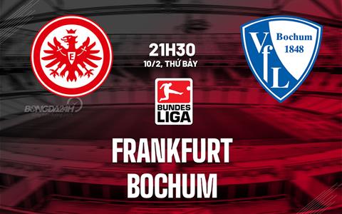 Nhận định bóng đá Frankfurt vs Bochum 21h30 ngày 10/2 (Bundesliga 2023/24)