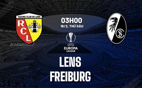Nhận định bóng đá Lens vs Freiburg 3h00 ngày 16/2 (Europa League 2023/24)