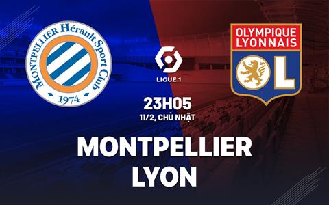 Nhận định bóng đá Montpellier vs Lyon 23h05 ngày 11/2 (Ligue 1 2023/24)
