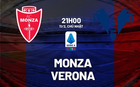 Nhận định bóng đá Monza vs Verona 21h00 ngày 11/2 (Serie A 2023/24)