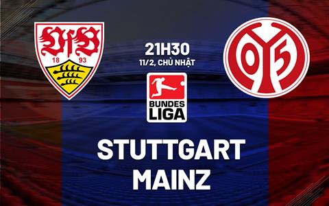 Nhận định bóng đá Stuttgart vs Mainz 21h30 ngày 11/2 (Bundesliga 2023/24)