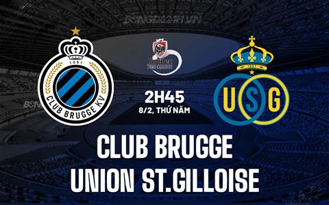 Nhận định Club Brugge vs Union St.Gilloise 2h45 ngày 8/2 (Cúp QG Bỉ 2023/24)