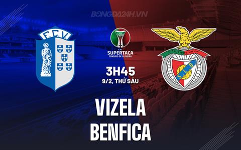 Nhận định Vizela vs Benfica 3h45 ngày 9/2 (Cúp QG Bồ Đào Nha 2023/24)