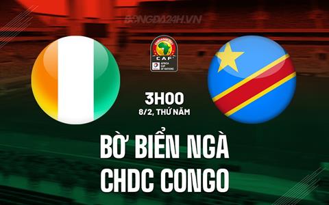 Nhận định Bờ Biển Ngà vs CHDC Congo 3h00 ngày 8/2 (CAN 2023)