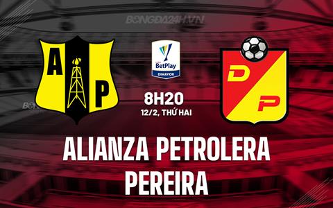 Nhận định Alianza Petrolera vs Pereira 8h20 ngày 12/2 (VĐQG Colombia 2024)