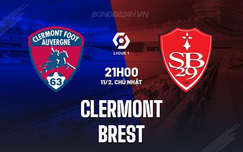 Nhận định bóng đá Clermont vs Brest 21h00 ngày 11/2 (VĐQG Pháp 2023/24)