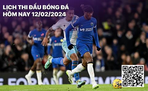 Lịch thi đấu bóng đá hôm nay 12/2: Crystal Palace vs Chelsea