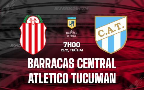 Nhận định Barracas Central vs Tucuman 7h00 ngày 12/2 (Argentina Copa de la Liga 2024)