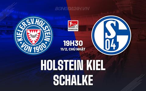 Nhận định Holstein Kiel vs Schalke 19h30 ngày 11/2 (Hạng 2 Đức 2023/24)